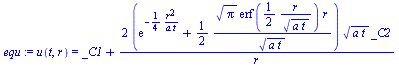 u(t, r) = `+`(_C1, `/`(`*`(2, `*`(`+`(exp(`+`(`-`(`/`(`*`(`/`(1, 4), `*`(`^`(r, 2))), `*`(a, `*`(t)))))), `/`(`*`(`/`(1, 2), `*`(`^`(Pi, `/`(1, 2)), `*`(erf(`+`(`/`(`*`(`/`(1, 2), `*`(r)), `*`(`^`(`*`...