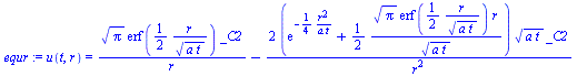 u(t, r) = `+`(`/`(`*`(`^`(Pi, `/`(1, 2)), `*`(erf(`+`(`/`(`*`(`/`(1, 2), `*`(r)), `*`(`^`(`*`(a, `*`(t)), `/`(1, 2)))))), `*`(_C2))), `*`(r)), `-`(`/`(`*`(2, `*`(`+`(exp(`+`(`-`(`/`(`*`(`/`(1, 4), `*`...