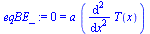0 = `*`(a, `*`(diff(diff(T(x), x), x)))