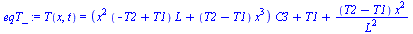T(x, t) = `+`(`*`(`+`(`*`(`^`(x, 2), `*`(`+`(`-`(T2), T1), `*`(L))), `*`(`+`(T2, `-`(T1)), `*`(`^`(x, 3)))), `*`(C3)), T1, `/`(`*`(`+`(T2, `-`(T1)), `*`(`^`(x, 2))), `*`(`^`(L, 2))))