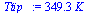 `+`(`*`(349.3, `*`(K_)))