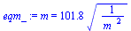 m = `+`(`*`(101.8, `*`(`^`(`/`(1, `*`(`^`(m_, 2))), `/`(1, 2)))))