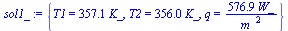 {T1 = `+`(`*`(357.1, `*`(K_))), T2 = `+`(`*`(356.0, `*`(K_))), q = `+`(`/`(`*`(576.9, `*`(W_)), `*`(`^`(m_, 2))))}