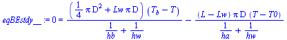 0 = `+`(`/`(`*`(`+`(`*`(`/`(1, 4), `*`(Pi, `*`(`^`(D, 2)))), `*`(Lw, `*`(Pi, `*`(D)))), `*`(`+`(T[b], `-`(T)))), `*`(`+`(`/`(1, `*`(hb)), `/`(1, `*`(hw))))), `-`(`/`(`*`(`+`(L, `-`(Lw)), `*`(Pi, `*`(D...