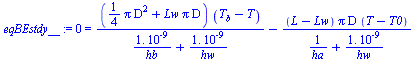 0 = `+`(`/`(`*`(`+`(`*`(`/`(1, 4), `*`(Pi, `*`(`^`(D, 2)))), `*`(Lw, `*`(Pi, `*`(D)))), `*`(`+`(T[b], `-`(T)))), `*`(`+`(`/`(`*`(0.1e-8), `*`(hb)), `/`(`*`(0.1e-8), `*`(hw))))), `-`(`/`(`*`(`+`(L, `-`...