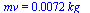 mv = `+`(`*`(0.72e-2, `*`(kg_)))