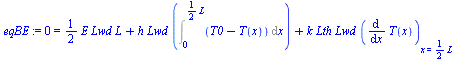0 = `+`(`*`(`/`(1, 2), `*`(E, `*`(Lwd, `*`(L)))), `*`(h, `*`(Lwd, `*`(Int(`+`(T0, `-`(T(x))), x = 0 .. `+`(`*`(`/`(1, 2), `*`(L))))))), `*`(k, `*`(Lth, `*`(Lwd, `*`((diff(T(x), x))[x = `+`(`*`(`/`(1, ...