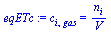 c[i, gas] = `/`(`*`(n[i]), `*`(V))