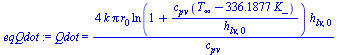 Qdot = `+`(`/`(`*`(4, `*`(k, `*`(Pi, `*`(r[0], `*`(ln(`+`(1, `/`(`*`(c[pv], `*`(`+`(T[infinity], `-`(`*`(336.18770809473263644, `*`(K_)))))), `*`(h[lv, 0])))), `*`(h[lv, 0])))))), `*`(c[pv])))