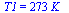 T1 = `+`(`*`(273, `*`(K_)))
