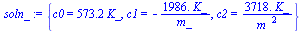 {c0 = `+`(`*`(573.2, `*`(K_))), c1 = `+`(`-`(`/`(`*`(1986., `*`(K_)), `*`(m_)))), c2 = `+`(`/`(`*`(3718., `*`(K_)), `*`(`^`(m_, 2))))}