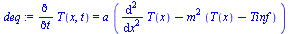 diff(T(x, t), t) = `*`(a, `*`(`+`(diff(diff(T(x), x), x), `-`(`*`(`^`(m, 2), `*`(`+`(T(x), `-`(Tinf))))))))