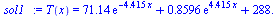 T(x) = `+`(`*`(71.14, `*`(exp(`+`(`-`(`*`(4.415, `*`(x))))))), `*`(.8596, `*`(exp(`+`(`*`(4.415, `*`(x)))))), 288.)