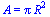 A = `*`(Pi, `*`(`^`(R, 2)))