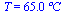 T = `+`(`*`(65.0, `*`(?C)))