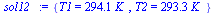 {T1 = `+`(`*`(294.1, `*`(K_))), T2 = `+`(`*`(293.3, `*`(K_)))}