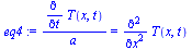 `/`(`*`(diff(T(x, t), t)), `*`(a)) = diff(diff(T(x, t), x), x)