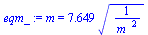 m = `+`(`*`(7.649, `*`(`^`(`/`(1, `*`(`^`(m_, 2))), `/`(1, 2)))))