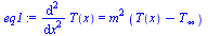 diff(diff(T(x), x), x) = `*`(`^`(m, 2), `*`(`+`(T(x), `-`(T[infinity]))))