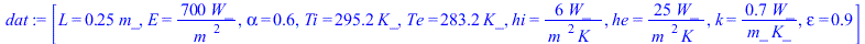 [L = `+`(`*`(.25, `*`(m_))), E = `+`(`/`(`*`(700, `*`(W_)), `*`(`^`(m_, 2)))), alpha = .6, Ti = `+`(`*`(295.2, `*`(K_))), Te = `+`(`*`(283.2, `*`(K_))), hi = `+`(`/`(`*`(6, `*`(W_)), `*`(`^`(m_, 2), `...