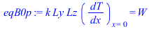 `*`(k, `*`(Ly, `*`(Lz, `*`((`/`(`*`(dT), `*`(dx)))[x = 0])))) = W