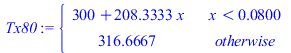 piecewise(`<`(x, 0.8000000000e-1), `+`(300, `*`(208.3333333, `*`(x))), 316.6666667)