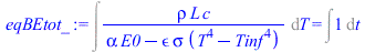 Int(`/`(`*`(rho, `*`(L, `*`(c))), `*`(`+`(`*`(alpha, `*`(E0)), `-`(`*`(epsilon, `*`(sigma, `*`(`+`(`*`(`^`(T, 4)), `-`(`*`(`^`(Tinf, 4))))))))))), T) = Int(1, t)