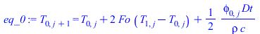 T[0, `+`(j, 1)] = `+`(T[0, j], `*`(2, `*`(Fo, `*`(`+`(T[1, j], `-`(T[0, j]))))), `/`(`*`(`/`(1, 2), `*`(phi[0, j], `*`(Dt))), `*`(rho, `*`(c))))