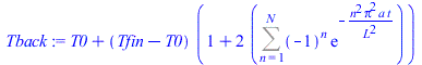 `+`(T0, `*`(`+`(Tfin, `-`(T0)), `*`(`+`(1, `*`(2, `*`(Sum(`*`(`^`(-1, n), `*`(exp(`+`(`-`(`/`(`*`(`^`(n, 2), `*`(`^`(Pi, 2), `*`(a, `*`(t)))), `*`(`^`(L, 2)))))))), n = 1 .. N)))))))