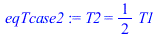 T2 = `+`(`*`(`/`(1, 2), `*`(T1)))
