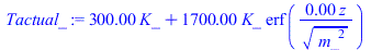 `+`(`*`(300., `*`(K_)), `*`(1700., `*`(K_, `*`(erf(`+`(`/`(`*`(0.1303274891e-4, `*`(z)), `*`(`^`(`*`(`^`(m_, 2)), `/`(1, 2))))))))))