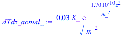 `+`(`/`(`*`(0.2500000001e-1, `*`(K_, `*`(exp(`+`(`-`(`/`(`*`(0.1698525441e-9, `*`(`^`(z, 2))), `*`(`^`(m_, 2))))))))), `*`(`^`(`*`(`^`(m_, 2)), `/`(1, 2)))))