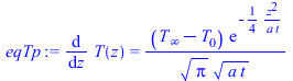 diff(T(z), z) = `/`(`*`(`+`(T[infinity], `-`(T[0])), `*`(exp(`+`(`-`(`/`(`*`(`/`(1, 4), `*`(`^`(z, 2))), `*`(a, `*`(t)))))))), `*`(`^`(Pi, `/`(1, 2)), `*`(`^`(`*`(a, `*`(t)), `/`(1, 2)))))