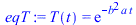 T(t) = exp(`+`(`-`(`*`(`^`(b, 2), `*`(a, `*`(t))))))