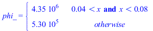 phi_ = piecewise(`and`(`<`(0.4e-1, x), `<`(x, 0.775e-1)), 4347826.089, 530222.6936)