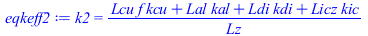 k2 = `/`(`*`(`+`(`*`(Lcu, `*`(f, `*`(kcu))), `*`(Lal, `*`(kal)), `*`(Ldi, `*`(kdi)), `*`(Licz, `*`(kic)))), `*`(Lz))