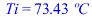Ti = `+`(`*`(73.4268754, `*`(�C)))