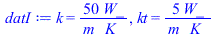 k = `+`(`/`(`*`(50, `*`(W_)), `*`(m_, `*`(K_)))), kt = `+`(`/`(`*`(5, `*`(W_)), `*`(m_, `*`(K_))))