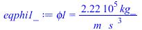 phi1 = `+`(`/`(`*`(222222.2222, `*`(kg_)), `*`(m_, `*`(`^`(s_, 3)))))