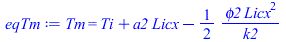 Tm = `+`(Ti, `*`(a2, `*`(Licx)), `-`(`/`(`*`(`/`(1, 2), `*`(phi2, `*`(`^`(Licx, 2)))), `*`(k2))))
