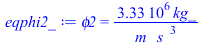 phi2 = `+`(`/`(`*`(3333333.333, `*`(kg_)), `*`(m_, `*`(`^`(s_, 3)))))
