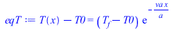 `+`(T(x), `-`(T0)) = `*`(`+`(T[f], `-`(T0)), `*`(exp(`+`(`-`(`/`(`*`(va, `*`(x)), `*`(a)))))))
