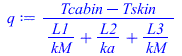 `/`(`*`(`+`(Tcabin, `-`(Tskin))), `*`(`+`(`/`(`*`(L1), `*`(kM)), `/`(`*`(L2), `*`(ka)), `/`(`*`(L3), `*`(kM)))))