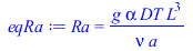 Ra = `/`(`*`(g, `*`(alpha, `*`(DT, `*`(`^`(L, 3))))), `*`(nu, `*`(a)))