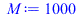 Typesetting:-mprintslash([M := 1000], [1000])