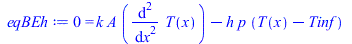 Typesetting:-mprintslash([eqBEh := 0 = `+`(`*`(k, `*`(A, `*`(diff(T(x), `$`(x, 2))))), `-`(`*`(h, `*`(p, `*`(`+`(T(x), `-`(Tinf)))))))], [0 = `+`(`*`(k, `*`(A, `*`(diff(diff(T(x), x), x)))), `-`(`*`(h...