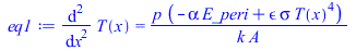 diff(diff(T(x), x), x) = `/`(`*`(p, `*`(`+`(`-`(`*`(alpha, `*`(E_peri))), `*`(epsilon, `*`(sigma, `*`(`^`(T(x), 4))))))), `*`(k, `*`(A)))