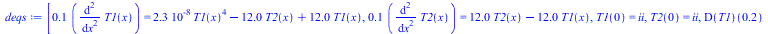 [`+`(`*`(0.900e-1, `*`(diff(diff(T1(x), x), x)))) = `+`(`*`(0.226800e-7, `*`(`^`(T1(x), 4))), `-`(`*`(12.00000000, `*`(T2(x)))), `*`(12.00000000, `*`(T1(x)))), `+`(`*`(0.900e-1, `*`(diff(diff(T2(x), x...