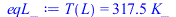 T(L) = `+`(`*`(317.4505240, `*`(K_)))