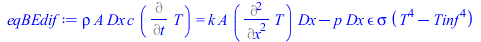 `*`(rho, `*`(A, `*`(Dx, `*`(c, `*`(Diff(T, t)))))) = `+`(`*`(k, `*`(A, `*`(Diff(T, x, x), `*`(Dx)))), `-`(`*`(p, `*`(Dx, `*`(epsilon, `*`(sigma, `*`(`+`(`*`(`^`(T, 4)), `-`(`*`(`^`(Tinf, 4)))))))))))